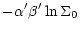 $\displaystyle -\alpha' \beta' \ln \Sigma_{0}$