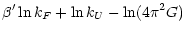 $\displaystyle \beta' \ln k_{F} + \ln k_{U} - \ln(4 \pi^2 G)$