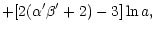 $\displaystyle + [2(\alpha' \beta' + 2) -3] \ln a ,$