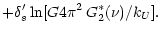 $\displaystyle + \delta_{s}' \ln[G 4 \pi^2 \, G_{2}^{*}(\nu) / k_{U}] .$