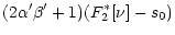 $\displaystyle (2\alpha'
\beta'+1) (F_{2}^{*}[\nu] - s_{0})$