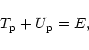 \begin{displaymath}T_{\rm p} + U_{\rm p}=E ,
\end{displaymath}