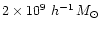 $2\times 10^9\
h^{-1} \,{M}_\odot$