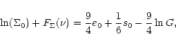 \begin{displaymath}\ln(\Sigma_{0}) + {F}_{\Sigma}(\nu) = \frac{9}{4} e_{0} +
\frac{1}{6} s_{0} - \frac{9}{4}\ln G ,
\\
\end{displaymath}