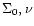 $\Sigma _{0}, \nu $