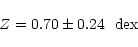 \begin{displaymath}Z = 0.70 \pm 0.24 \mkern6mu {\rm ~dex}
\end{displaymath}