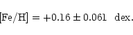 \begin{displaymath}{\rm [Fe/H]} = +0.16 \pm 0.061 \mkern6mu {\rm ~dex}.
\end{displaymath}