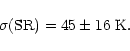 \begin{displaymath}\sigma({\rm SR}) = 45 \pm 16 \mkern6mu {\rm K}.
\end{displaymath}