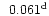 $\phantom{\mathrm{^d}}0.061\mathrm{^d}$