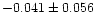 $-0.041 \pm 0.056$