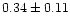 $0.34 \pm 0.11$