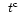 $\phantom{^\mathrm{c}}t^{\mathrm{c}}$
