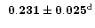 $\phantom{^\mathrm{d}}{\bf0.231} \pm {\bf0.025}^{\mathrm{d}}$
