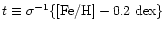 $t \equiv \sigma^{-1} \{ {\rm
[Fe/H]} - 0.2 \mkern6mu {\rm dex} \}$