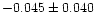 $-0.045 \pm 0.040$