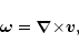 \begin{displaymath}\vec\omega={\vec{\nabla}\times}\vec v,
\end{displaymath}