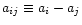 $a_{ij}\equiv{a_i-a_j}$