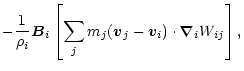$\displaystyle -\frac 1{\rho_i}{\vec B}_i\left[\sum\limits_jm_j({\vec v}_j-{\vec v}_i)
\cdot{{\vec{\nabla}}}_iW_{ij}\right],$