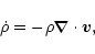 \begin{displaymath}\dot\rho
=
-\rho{\vec{\nabla}}\cdot\vec v,
\end{displaymath}