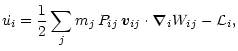 $\displaystyle \dot{u_i}
=
\frac{1}2
\sum_j
m_j\,
P_{ij}\,
\vec v_{ij}\cdot
{\vec{\nabla}}_i
W_{ij}
-{\cal L}_i,$