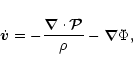 \begin{displaymath}\dot{\vec{v}}
=
-\frac{{\vec{\nabla}}\cdot\vec{\cal P}}\rho
-{\vec{\nabla}}\Phi,
\end{displaymath}