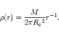 \begin{displaymath}\rho(r) = { {M} \over {2 \pi R{_{\rm c}}^{2} } } r^{-1}.
\end{displaymath}