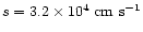 $s=3.2\times 10^4\;{\rm cm~s}^{-1}$