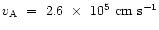$v_{\rm A}~=~2.6~\times~10^5~{\rm cm~s}^{-1}$