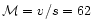 ${\cal M}=v/s=62$