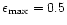 $\epsilon_{\rm max}=0.5$