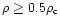 $\rho\geq0.5\rho_{\rm c}$