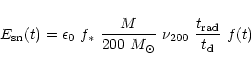 \begin{displaymath}E_{\rm sn}(t)= \epsilon_0 ~f_\ast ~{M \over 200~M_\odot}~ \nu_{200}
~{t_{\rm rad} \over t_{\rm d}} ~f(t)
\end{displaymath}