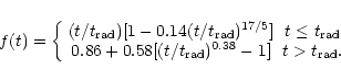 \begin{displaymath}f(t)= \left \{ \begin{array}{cc} (t/t_{\rm rad}) [1-0.14
(t/...
...t_{\rm rad})^{0.38} -1] & t > t_{\rm rad}. \end{array} \right.
\end{displaymath}