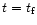 $t=t_{\rm f}$