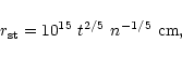 \begin{displaymath}r_{\rm st} = 10^{15} ~t^{2/5} ~n^{-1/5} ~{\rm cm},
\end{displaymath}