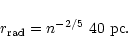 \begin{displaymath}r_{\rm rad}= n^{-2/5} ~40 ~{\rm pc}.
\end{displaymath}