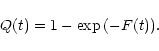 \begin{displaymath}Q(t)=1- \exp{(-F(t))}.
\end{displaymath}