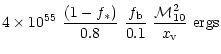 $\displaystyle 4
\times 10^{55} ~ {(1-f_\ast) \over 0.8} ~{f_{\rm b} \over 0.1}~{{\cal M}_{10}^2
\over x_{\rm v}}~{\rm ergs}$