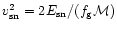 $v_{\rm sn}^2= 2 E_{\rm sn}/ (f_{\rm g} {\cal M})$