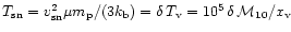 $T_{\rm sn}=
v^2_{\rm sn} \mu m_{\rm p}/(3 k_{\rm b})= \delta\,T_{\rm v} =10^5 \,\delta \,{\cal M}_{10}/x_{\rm v}$