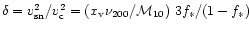 $\delta =v_{\rm sn}^2 / v_{\rm c}^2=
(x_{\rm v} \nu_{200}/ {\cal M}_{10} )~3 f_\ast/ (1-f_\ast)$