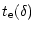 $\displaystyle t_{\rm e}(\delta)$
