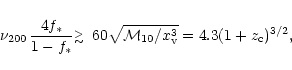 \begin{displaymath}\nu_{200} \, {4 f_\ast \over 1- f_\ast} \raisebox{-0.3ex}{\mb...
...0 \sqrt{{\cal M}_{10}/x_{\rm v}^3}= 4.3
(1+z_{\rm c})^{3/2},
\end{displaymath}