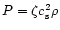 $P= \zeta c_{\rm s}^2 \rho$
