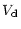 $\displaystyle V_{\rm d}$