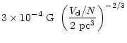 $\displaystyle 3 \times 10^{-4} ~{\rm G} ~\left ({V_{\rm d}/N\over 2 ~{\rm pc}^3}
\right)^{-2/3}$
