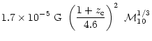 $\displaystyle 1.7 \times 10^{-5}~{\rm G} ~\left({1+z_{\rm c} \over 4.6} \right )^2
~{\cal M}_{10}^{1/3}$