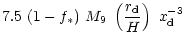 $\displaystyle 7.5 ~(1-f_\ast) ~M_9~ \left ({r_{\rm d} \over H} \right)~ x_{\rm d}^{-3}$