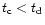 $t_{\rm c}< t_{\rm d}$