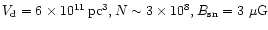 $V_{\rm d}=6 \times 10^{11}\, {\rm pc}^3, N
\sim 3 \times 10^8, B_{\rm sn} = 3~\mu {\rm G}$
